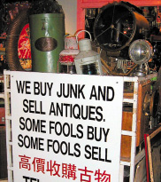We buy junk | and sell antiques | Some fools buy | Some fools sell